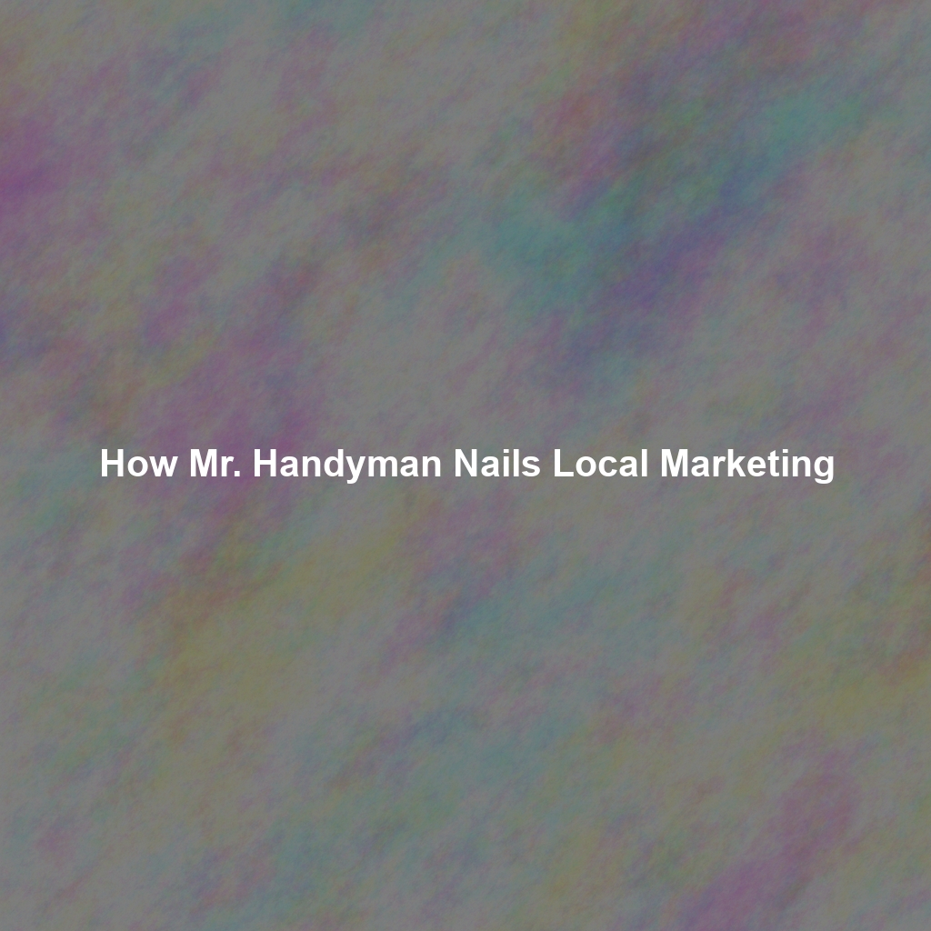 How Mr. Handyman Nails Local Marketing
