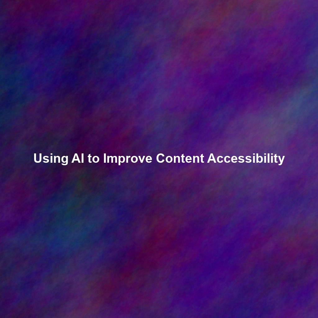 Using AI to Improve Content Accessibility