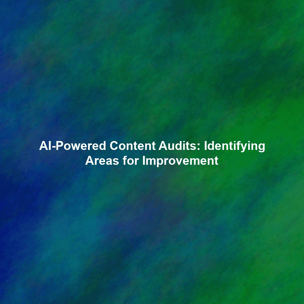 AI-Powered Content Audits: Identifying Areas for Improvement
