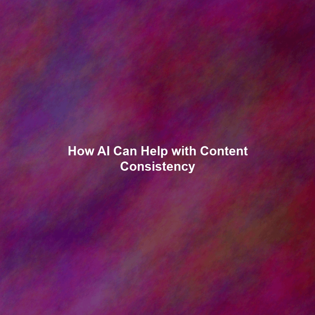How AI Can Help with Content Consistency