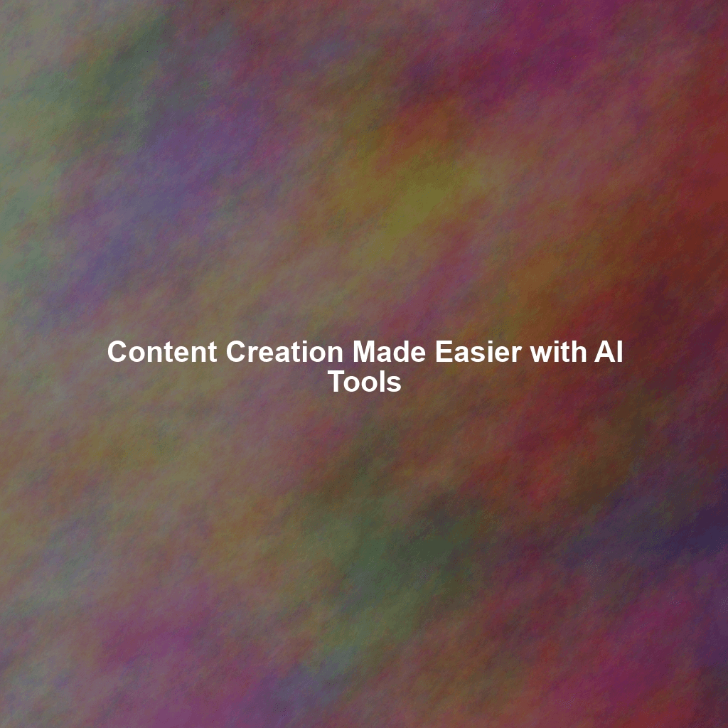 Content Creation Made Easier with AI Tools