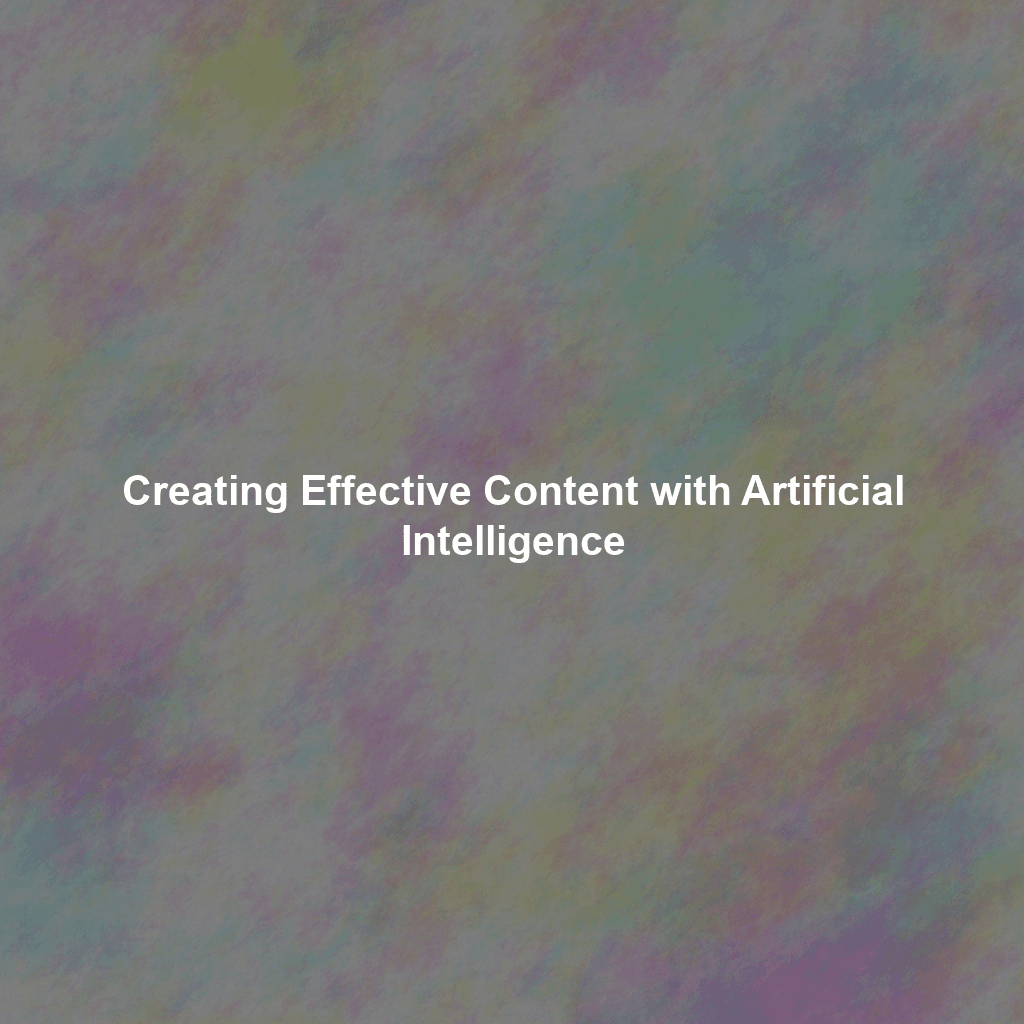 Creating Effective Content with Artificial Intelligence