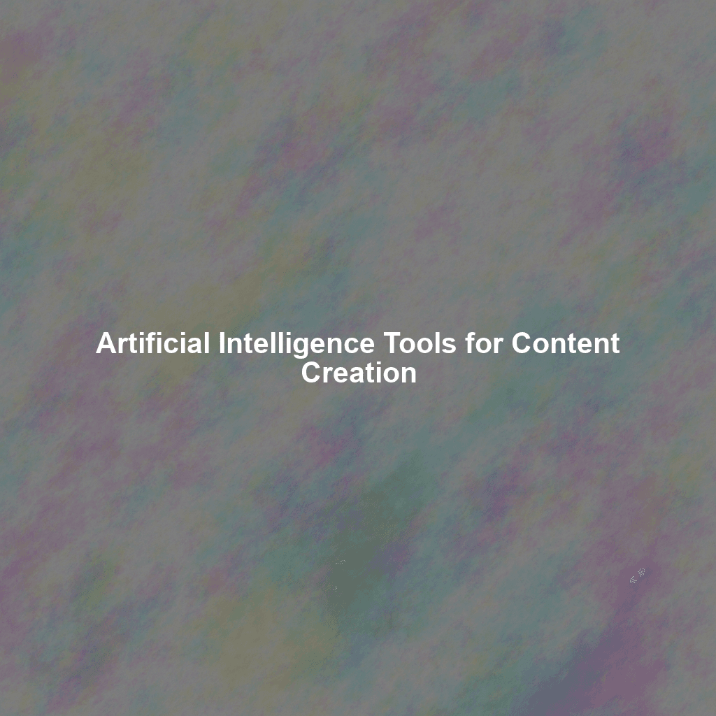 Artificial Intelligence Tools for Content Creation