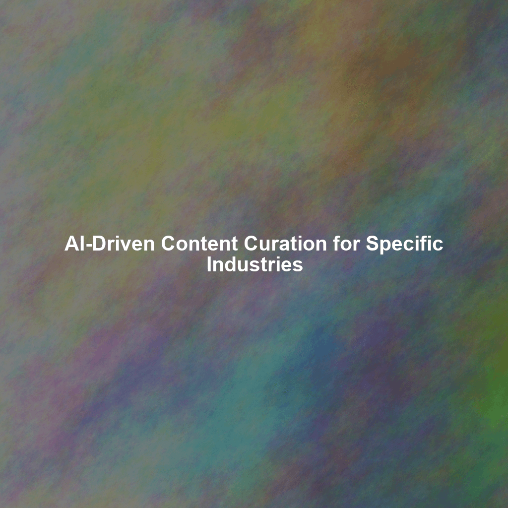 AI-Driven Content Curation for Specific Industries