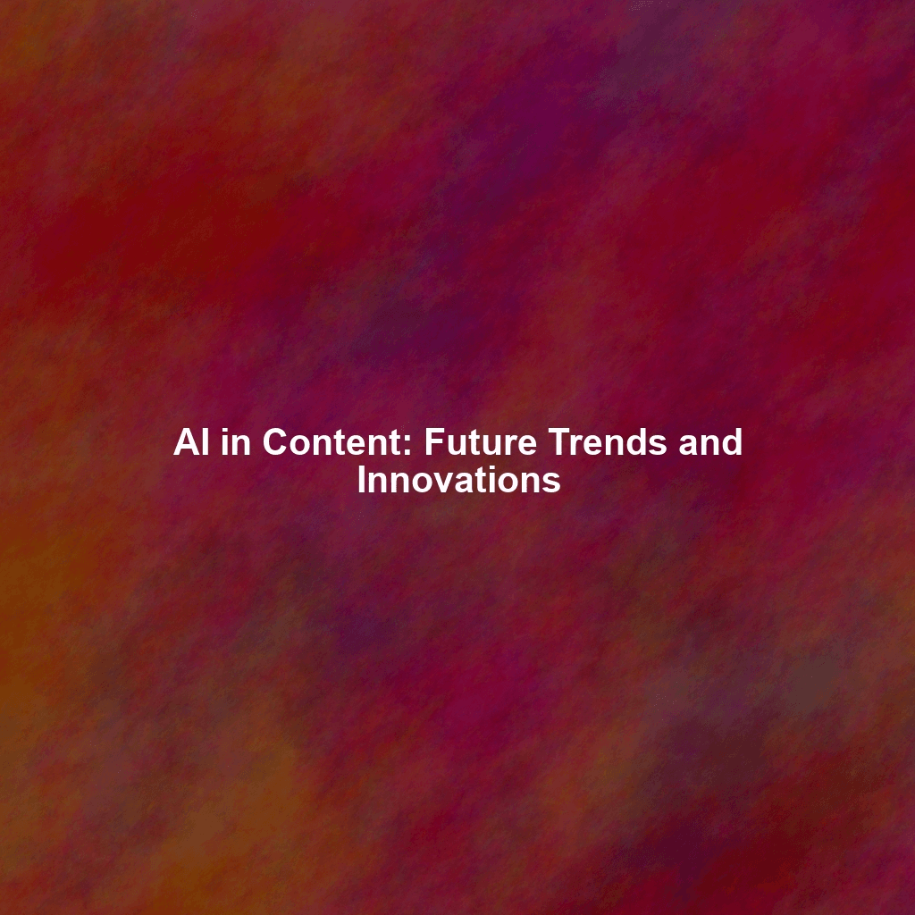 AI in Content: Future Trends and Innovations