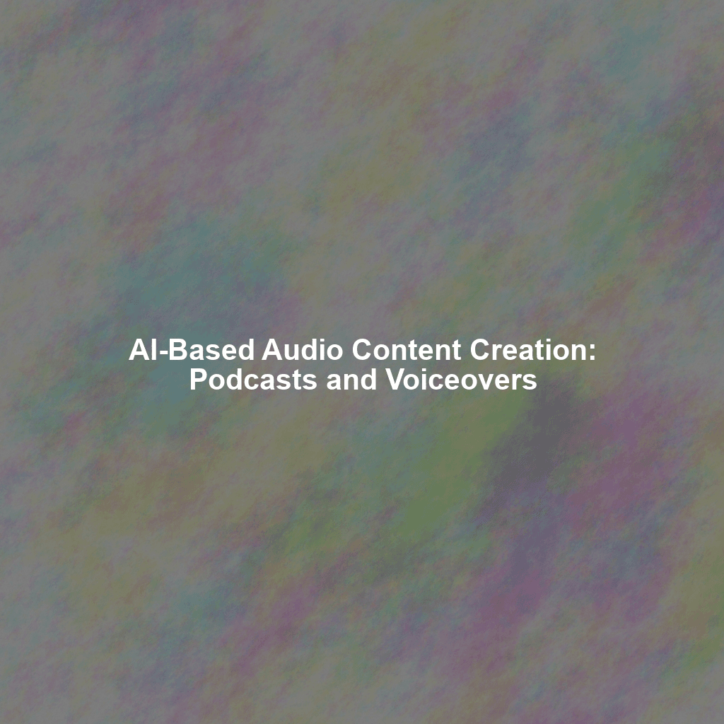 AI-Based Audio Content Creation: Podcasts and Voiceovers