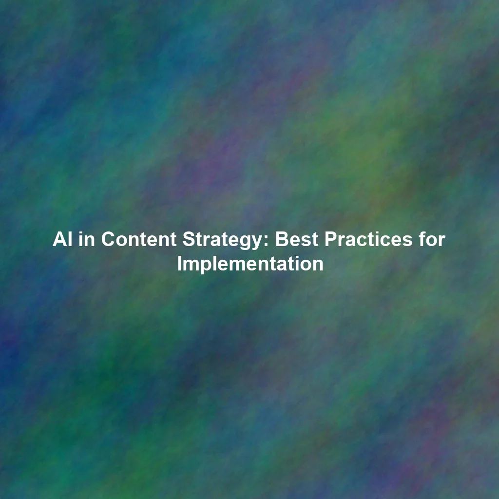 AI in Content Strategy: Best Practices for Implementation
