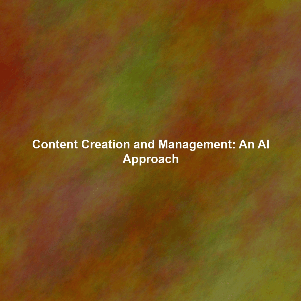 Content Creation and Management: An AI Approach