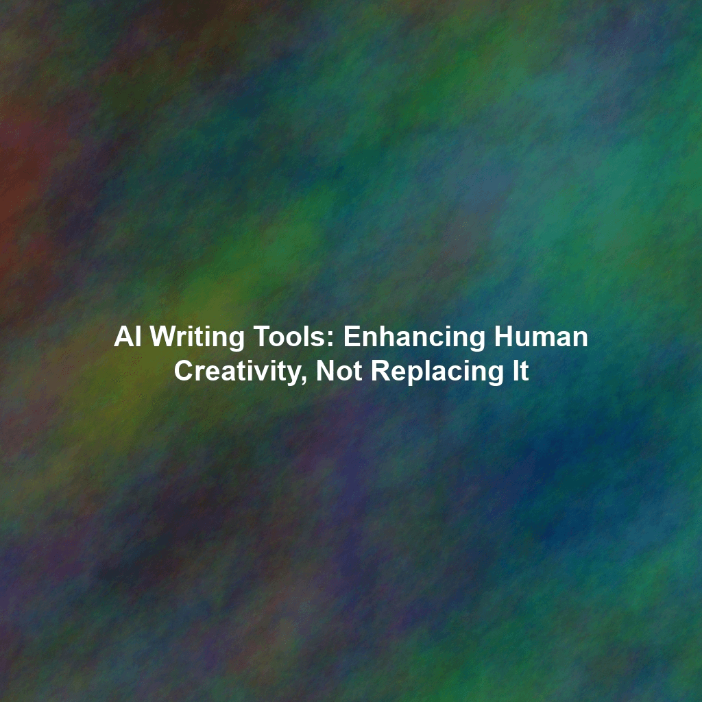AI Writing Tools: Enhancing Human Creativity, Not Replacing It