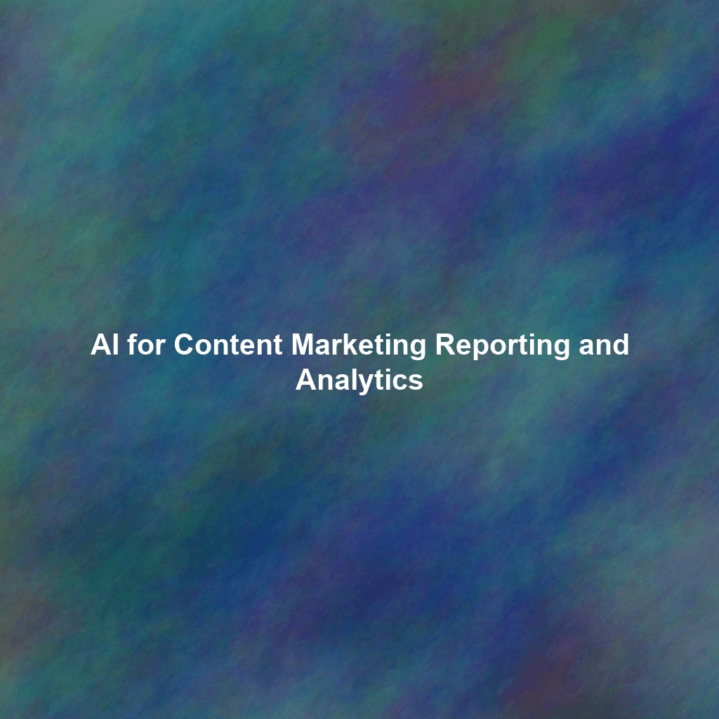 AI for Content Marketing Reporting and Analytics