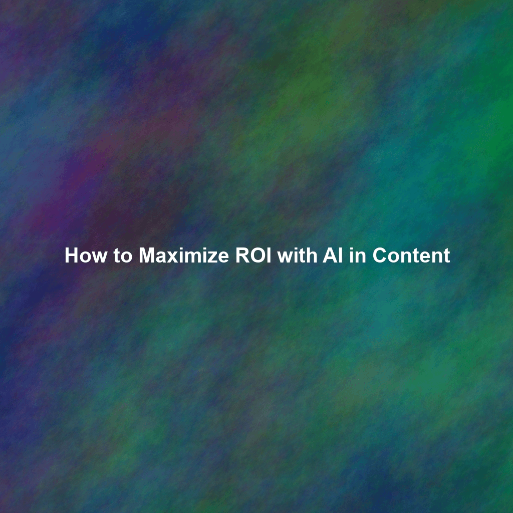 How to Maximize ROI with AI in Content
