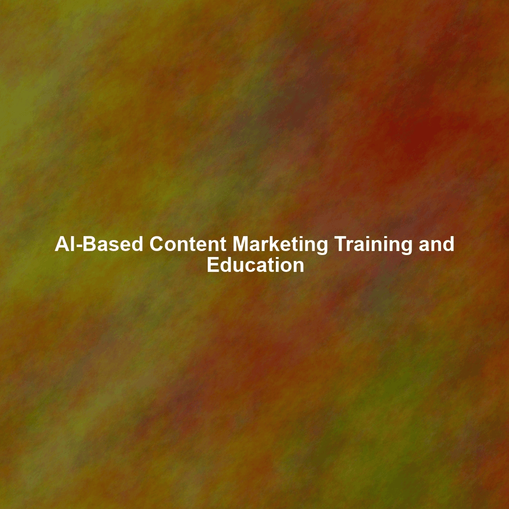 AI-Based Content Marketing Training and Education