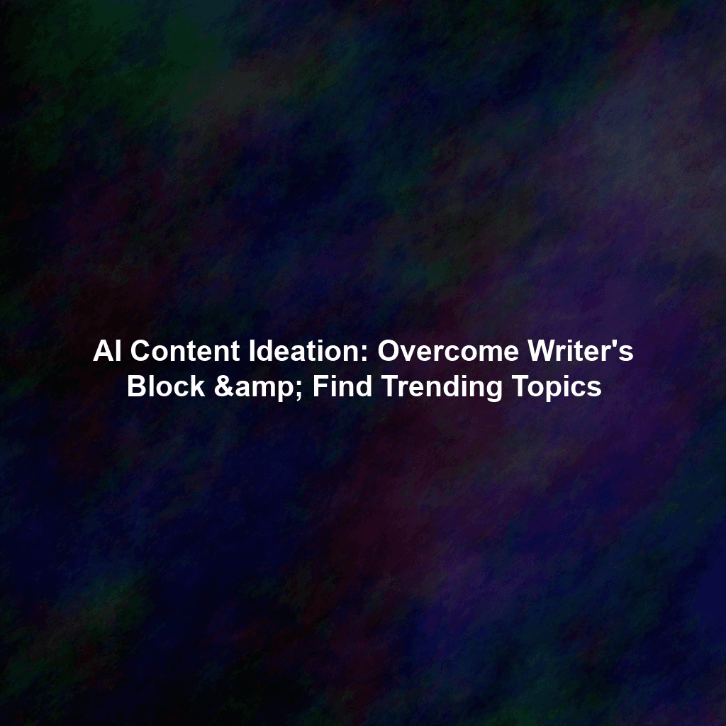 AI Content Ideation: Overcome Writer's Block & Find Trending Topics