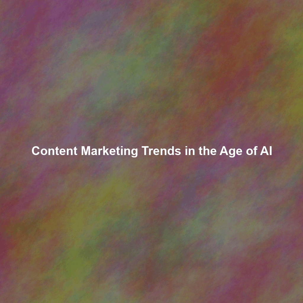 Content Marketing Trends in the Age of AI