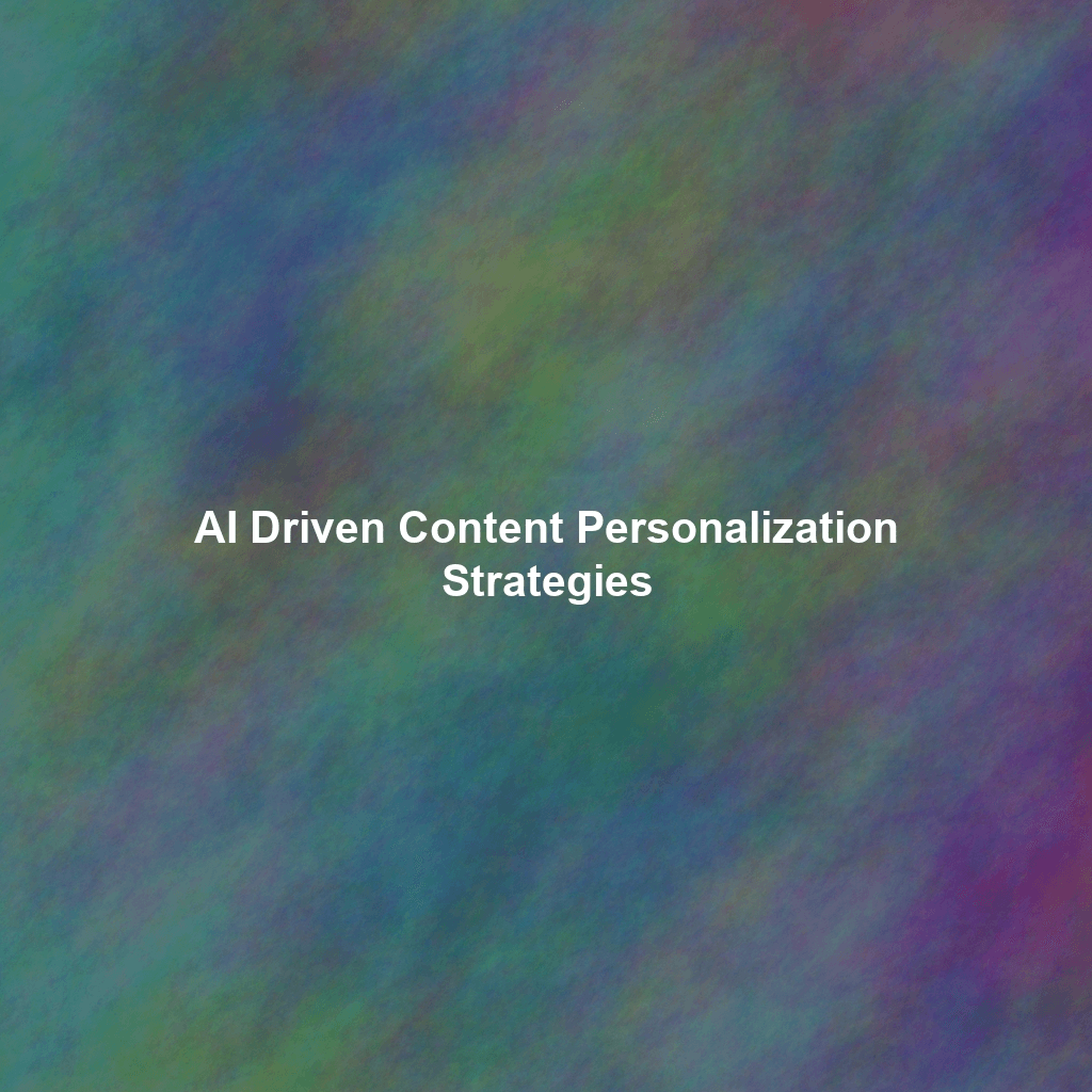 AI Driven Content Personalization Strategies