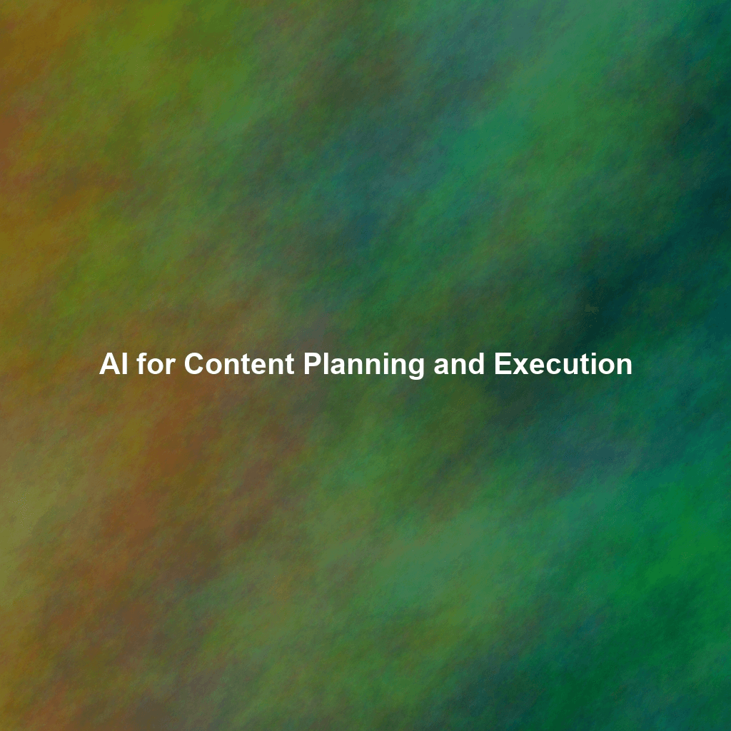 AI for Content Planning and Execution