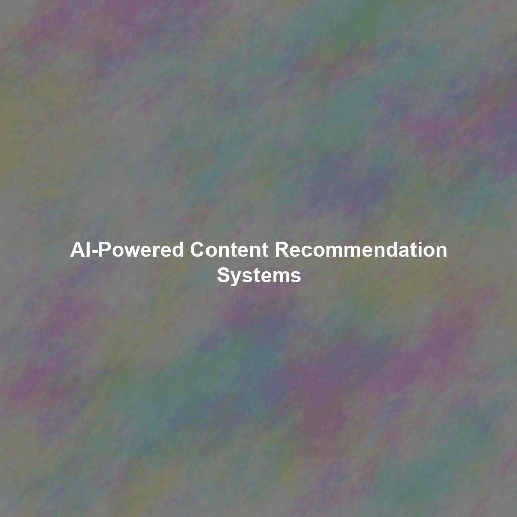 AI-Powered Content Recommendation Systems