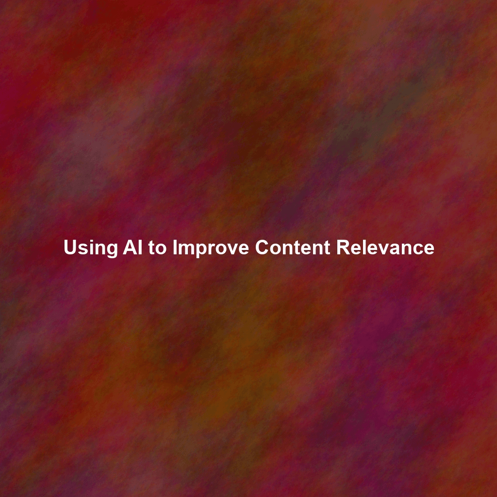 Using AI to Improve Content Relevance