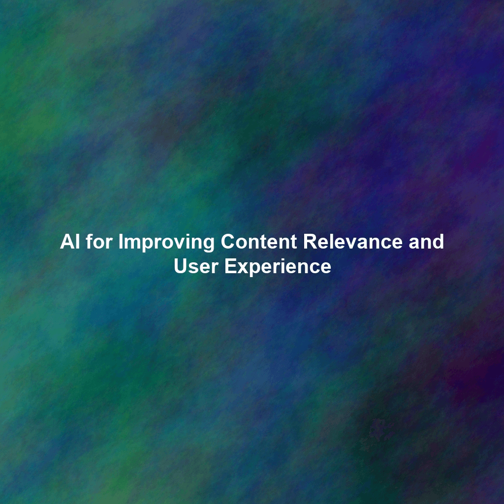 AI for Improving Content Relevance and User Experience