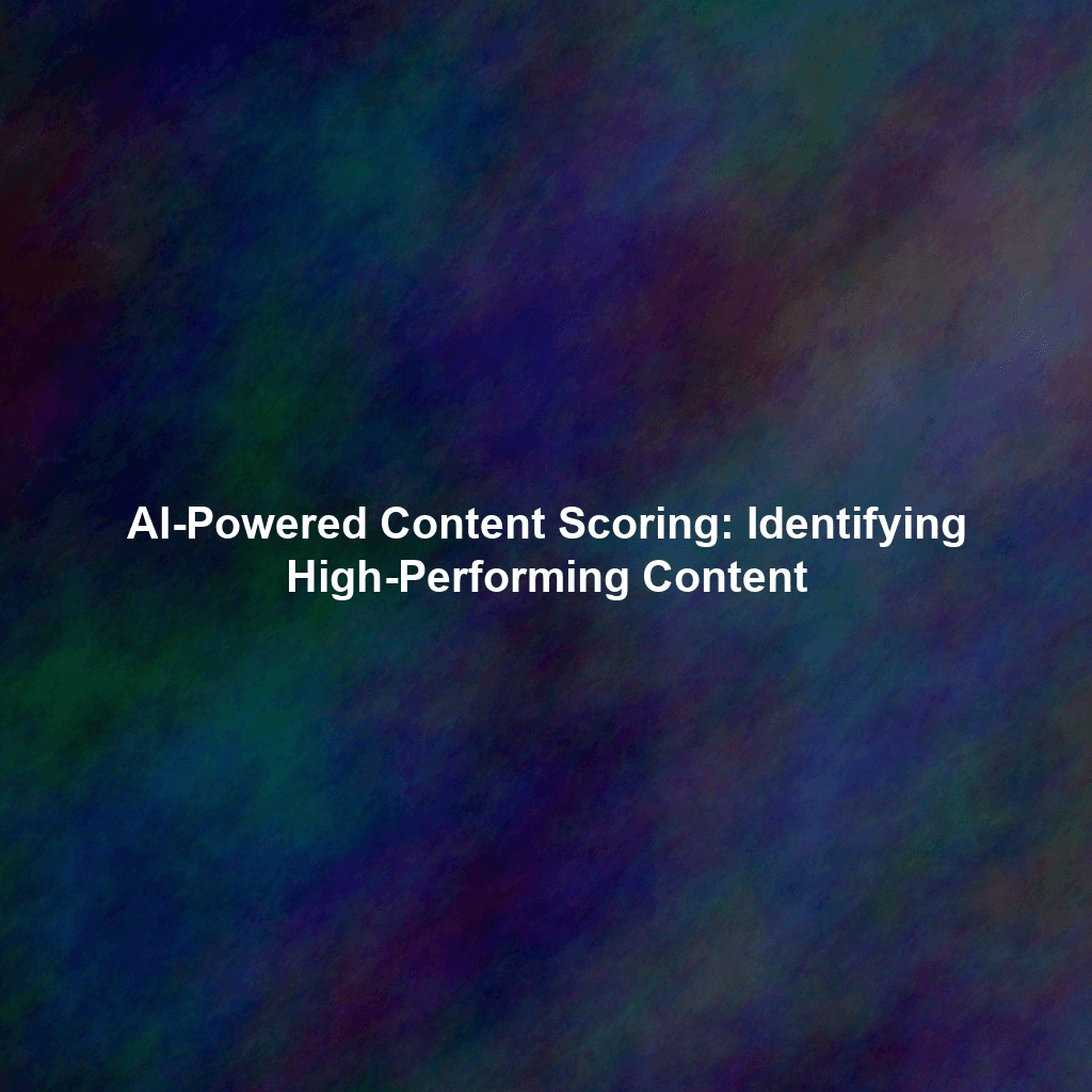AI-Powered Content Scoring: Identifying High-Performing Content