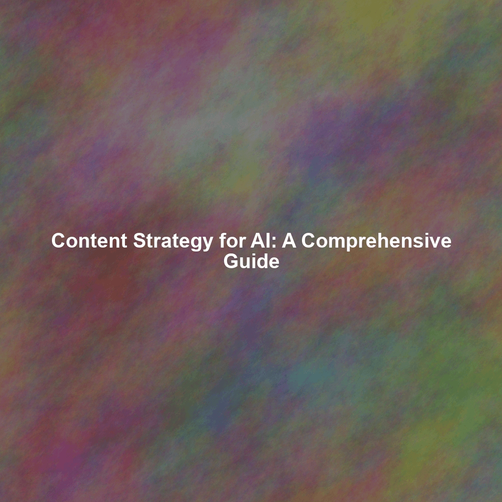 Content Strategy for AI: A Comprehensive Guide