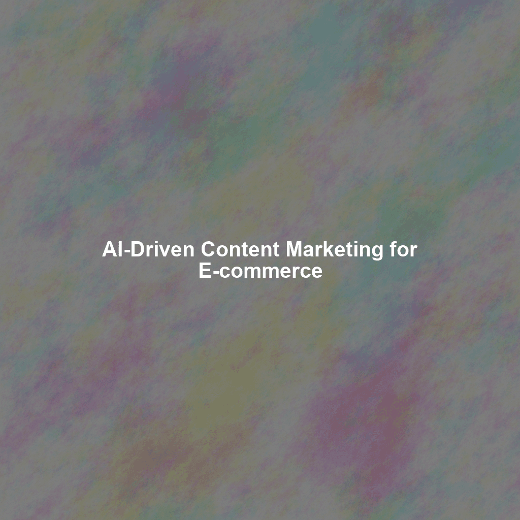 AI-Driven Content Marketing for E-commerce