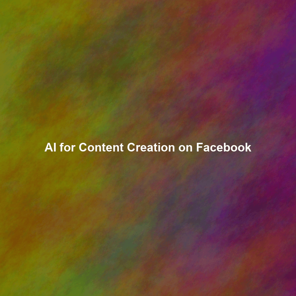 AI for Content Creation on Facebook