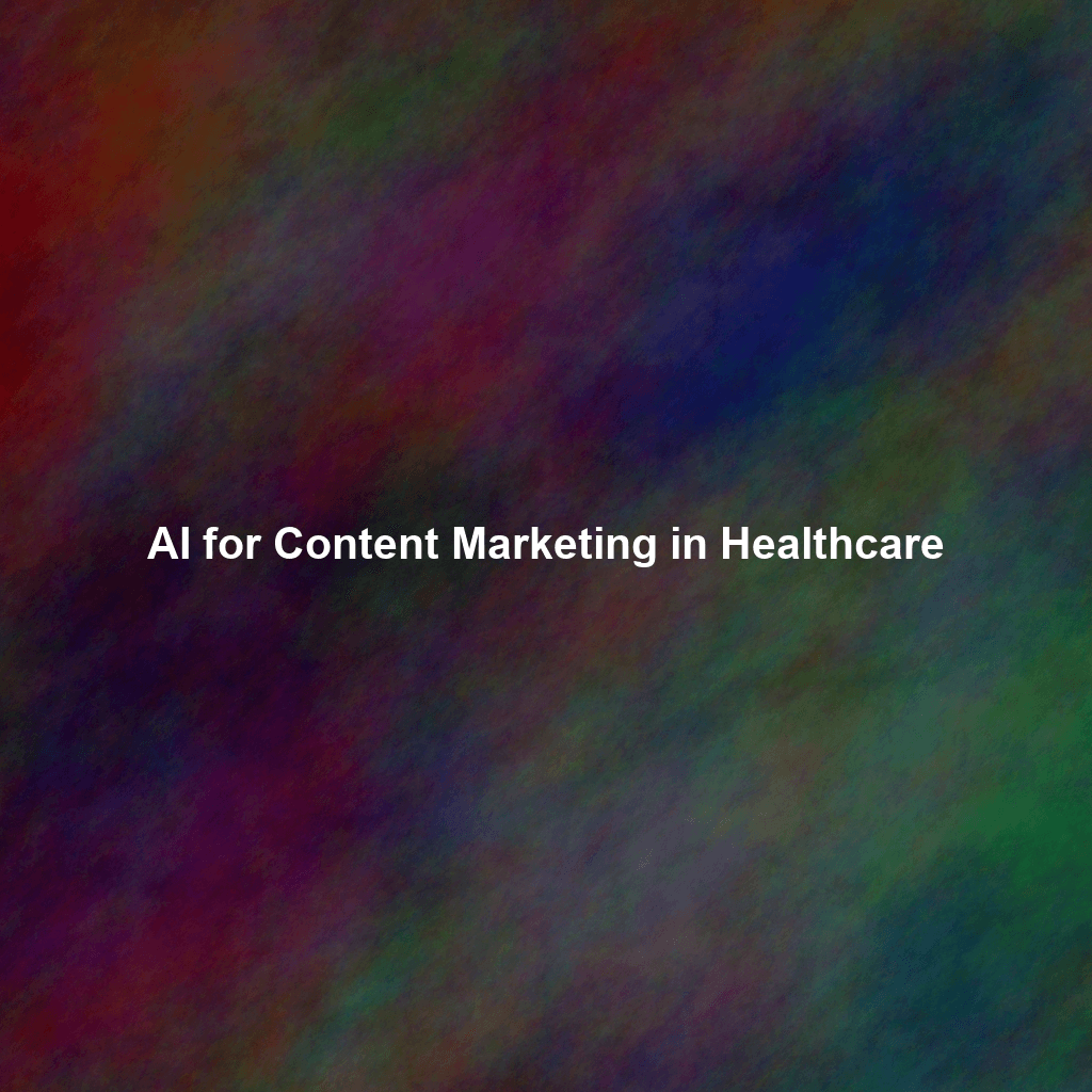 AI for Content Marketing in Healthcare