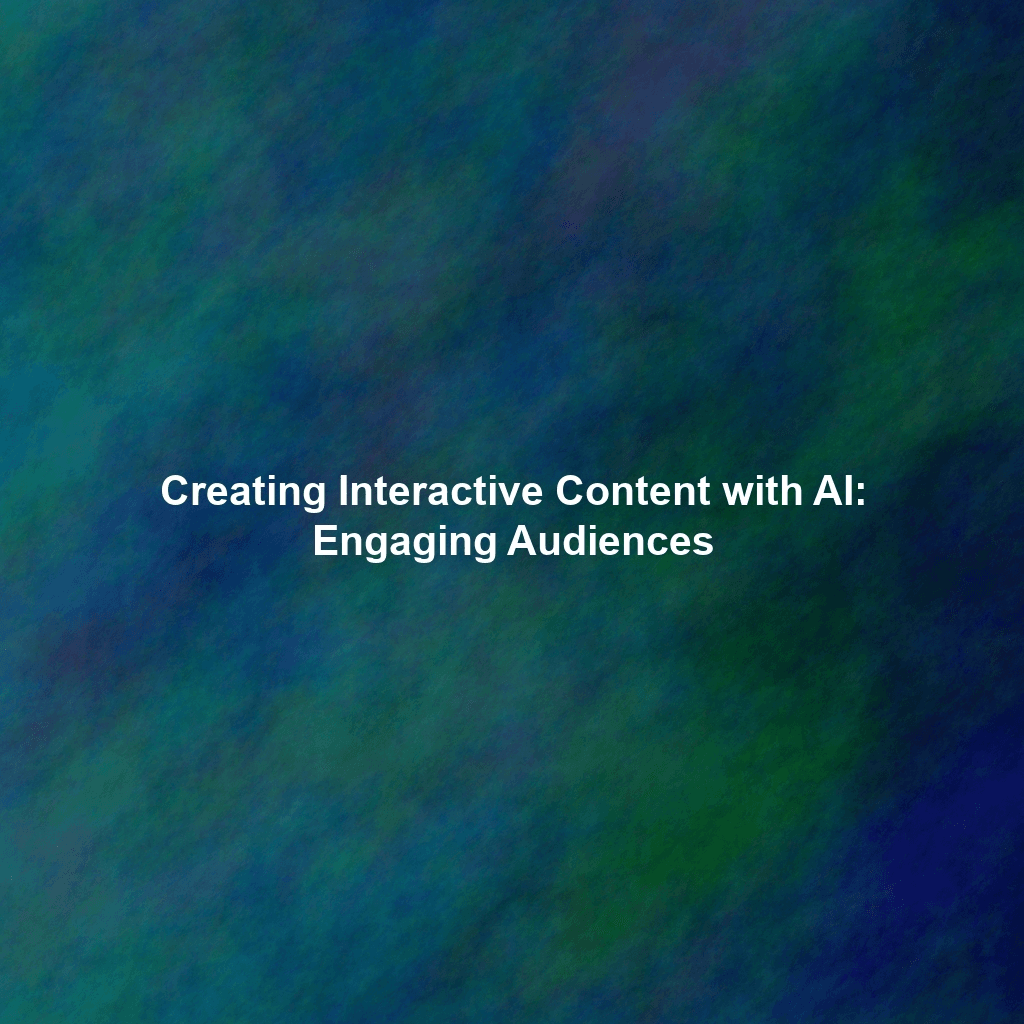 Creating Interactive Content with AI: Engaging Audiences