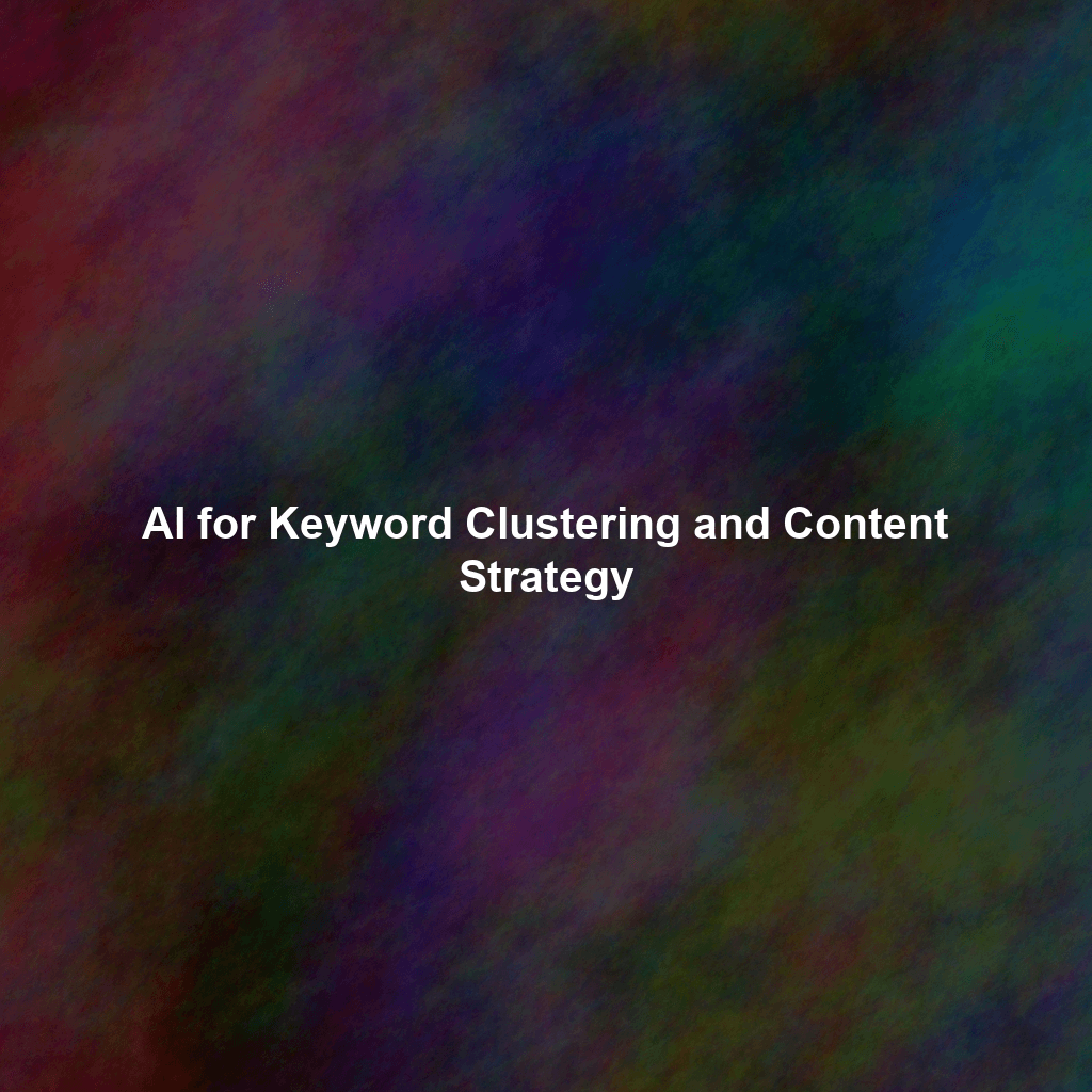 AI for Keyword Clustering and Content Strategy