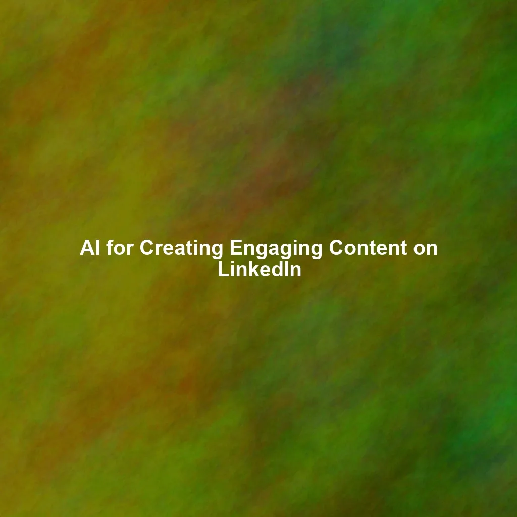 AI for Creating Engaging Content on LinkedIn