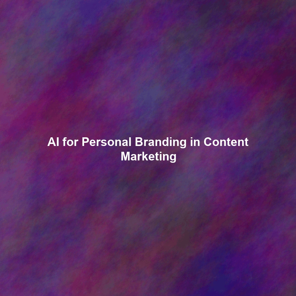 AI for Personal Branding in Content Marketing