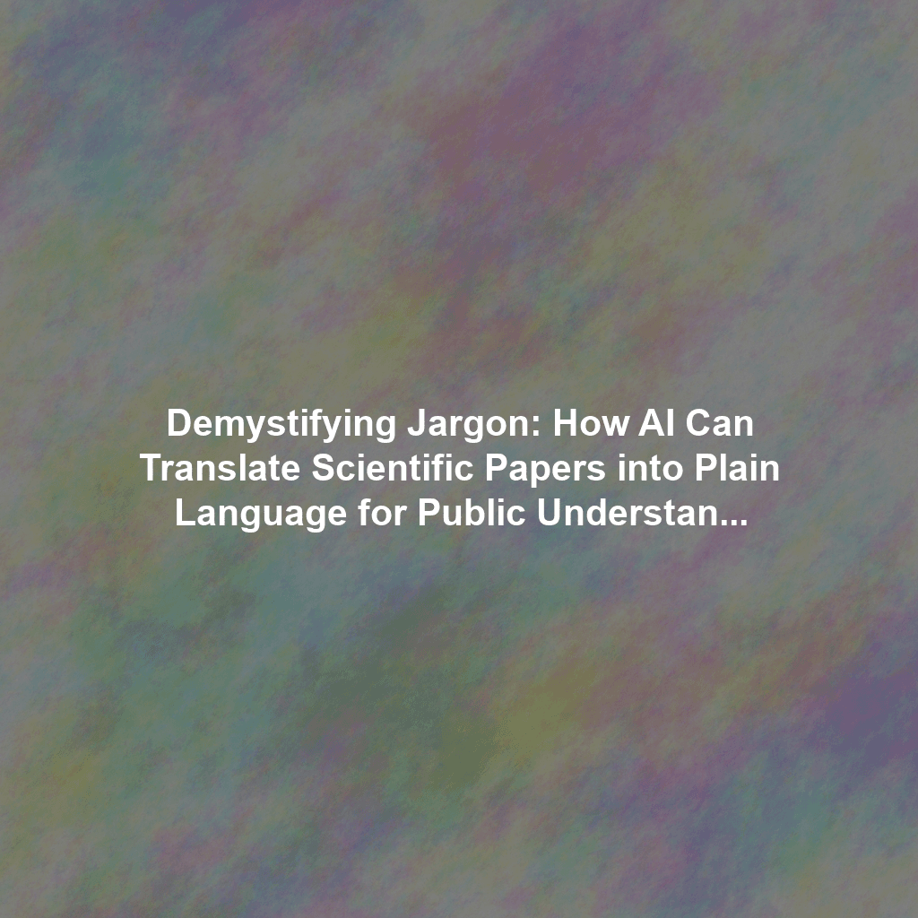 Demystifying Jargon: How AI Can Translate Scientific Papers into Plain Language for Public Understanding