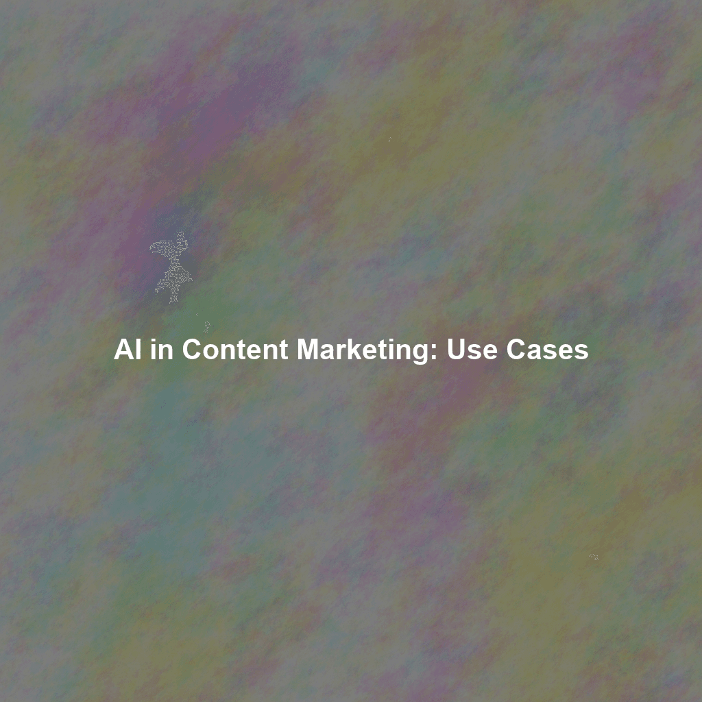 AI in Content Marketing: Use Cases