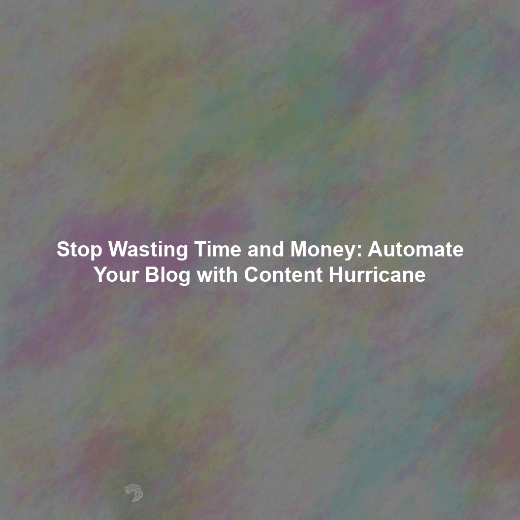 Stop Wasting Time and Money: Automate Your Blog with Content Hurricane