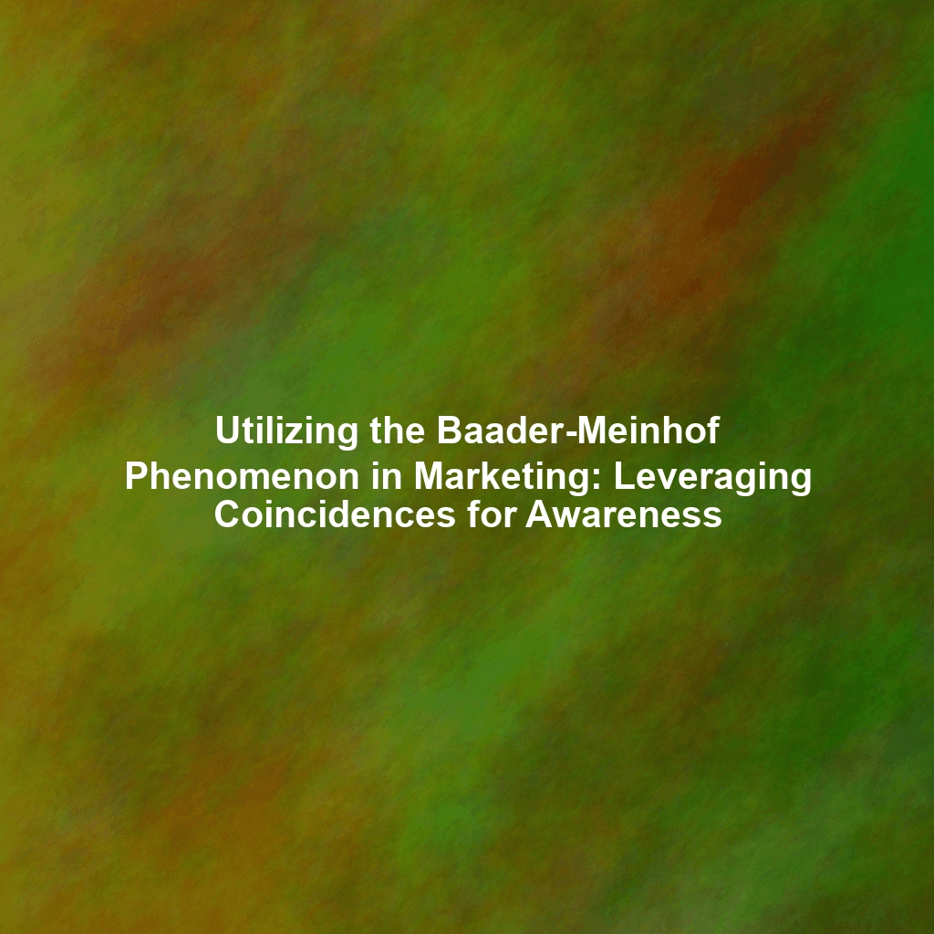 Utilizing the Baader-Meinhof Phenomenon in Marketing: Leveraging Coincidences for Awareness