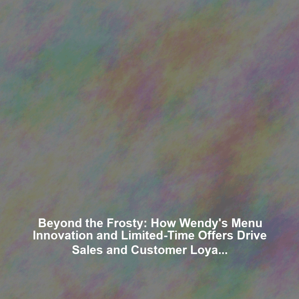 Beyond the Frosty: How Wendy's Menu Innovation and Limited-Time Offers Drive Sales and Customer Loyalty