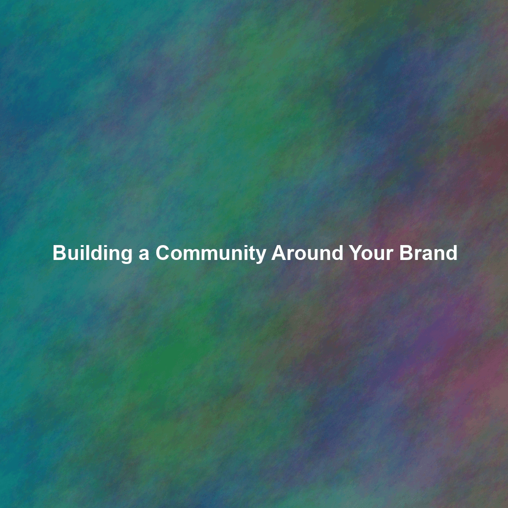 Building a Community Around Your Brand