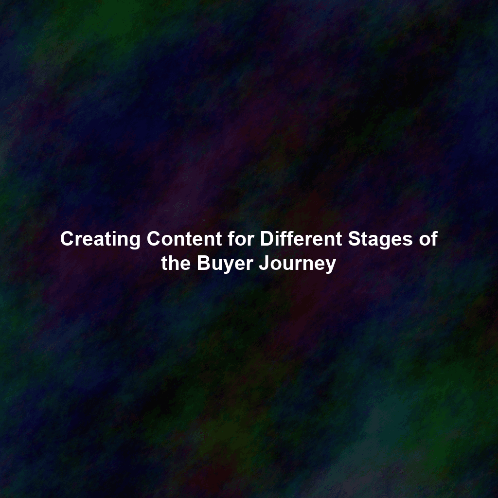 Creating Content for Different Stages of the Buyer Journey