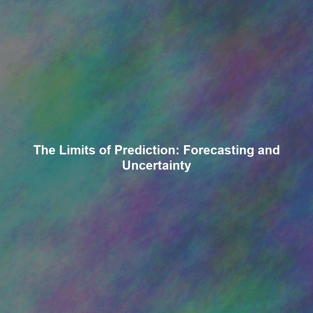 The Limits of Prediction: Forecasting and Uncertainty