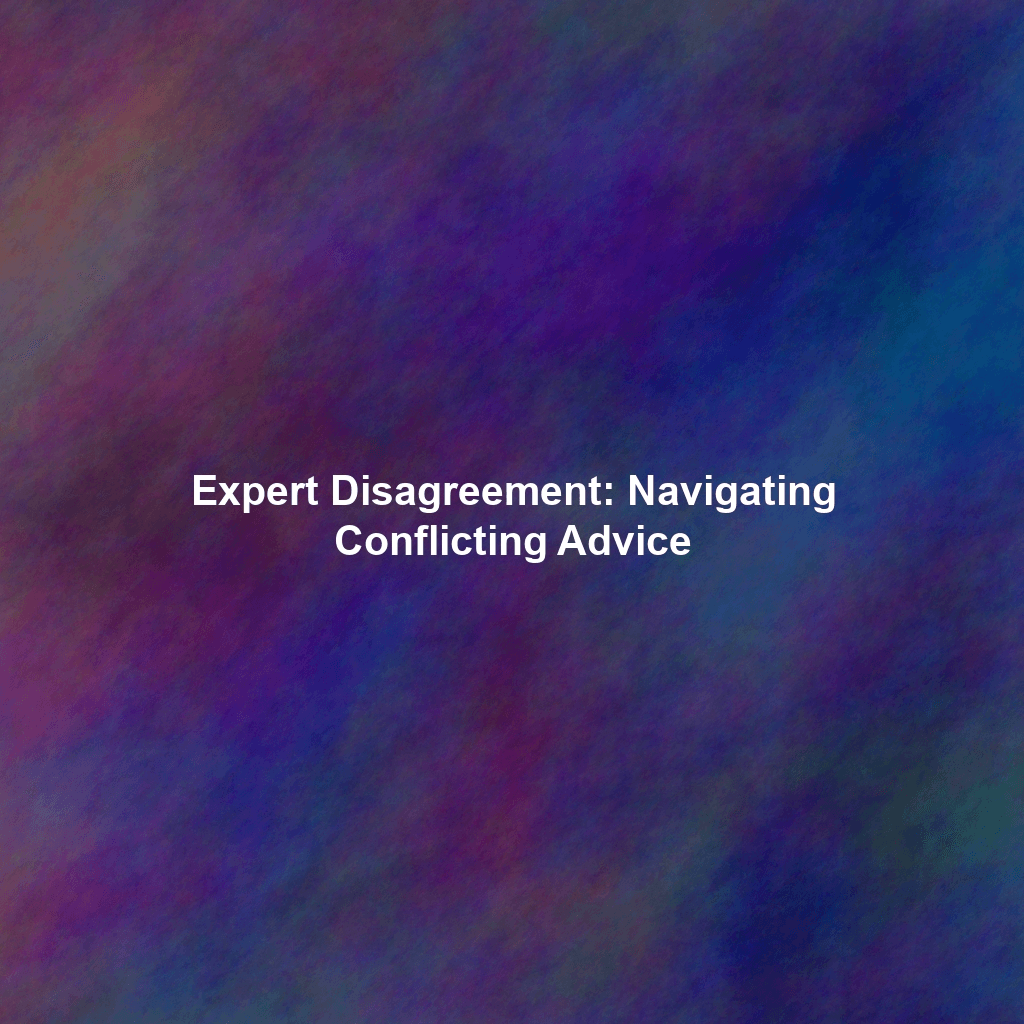 Expert Disagreement: Navigating Conflicting Advice