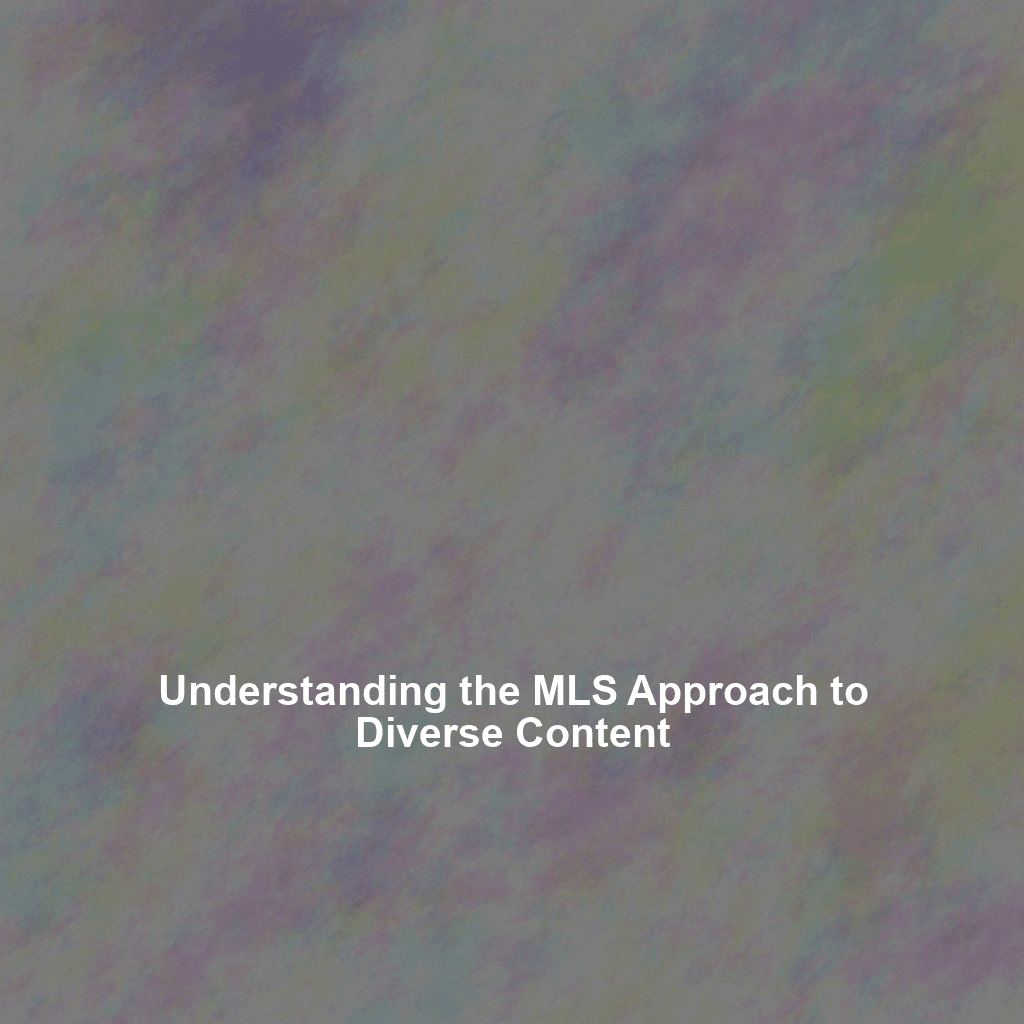 Understanding the MLS Approach to Diverse Content