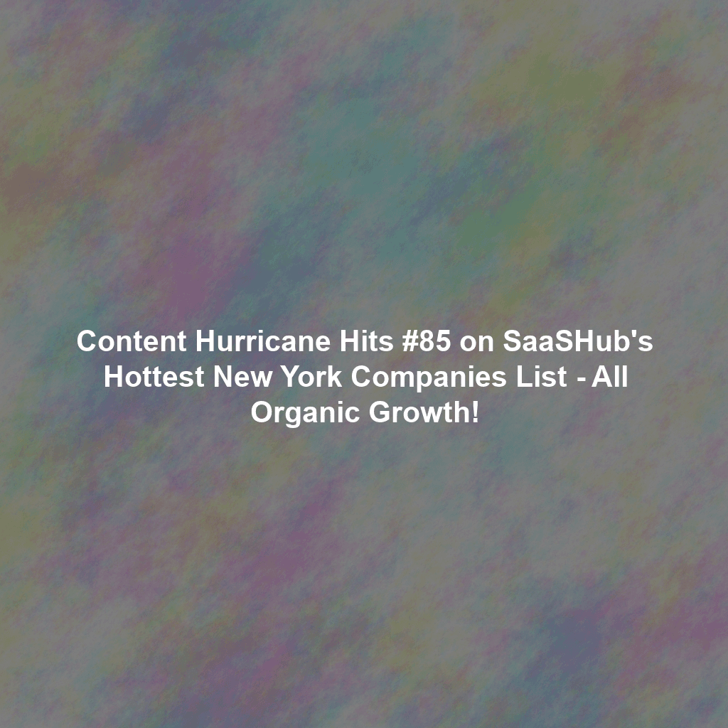 Content Hurricane Hits #85 on SaaSHub's Hottest New York Companies List - All Organic Growth!