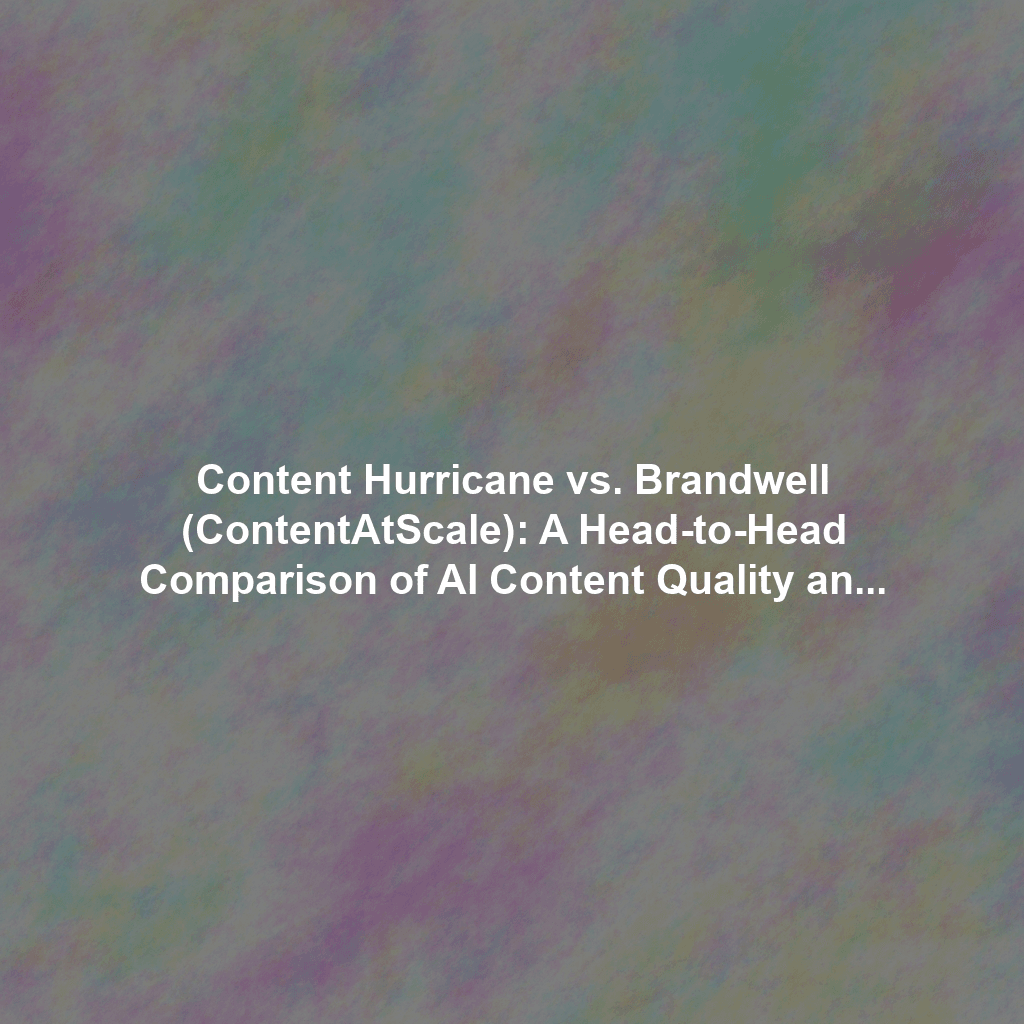 Content Hurricane vs. Brandwell (ContentAtScale): A Head-to-Head Comparison of AI Content Quality and SEO Performance in 2024