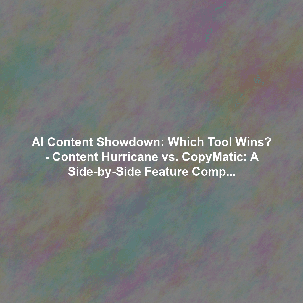 AI Content Showdown: Which Tool Wins? - Content Hurricane vs. CopyMatic: A Side-by-Side Feature Comparison & Real-World Performance Review for Bloggers
