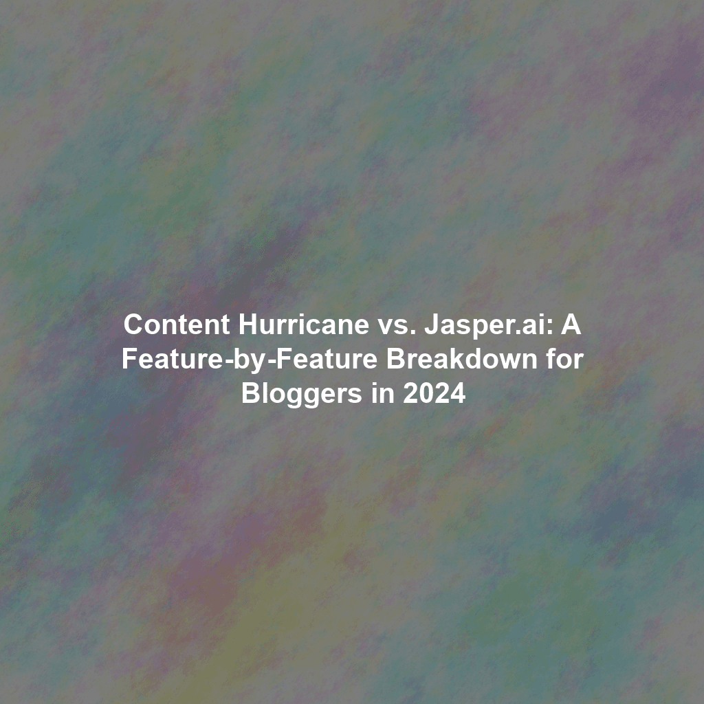 Content Hurricane vs. Jasper.ai: A Feature-by-Feature Breakdown for Bloggers in 2024