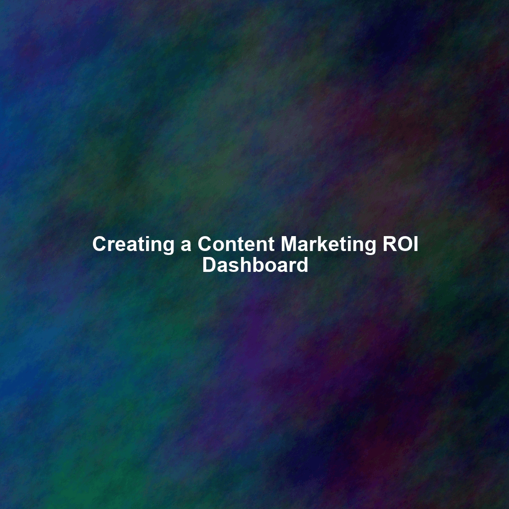 Creating a Content Marketing ROI Dashboard