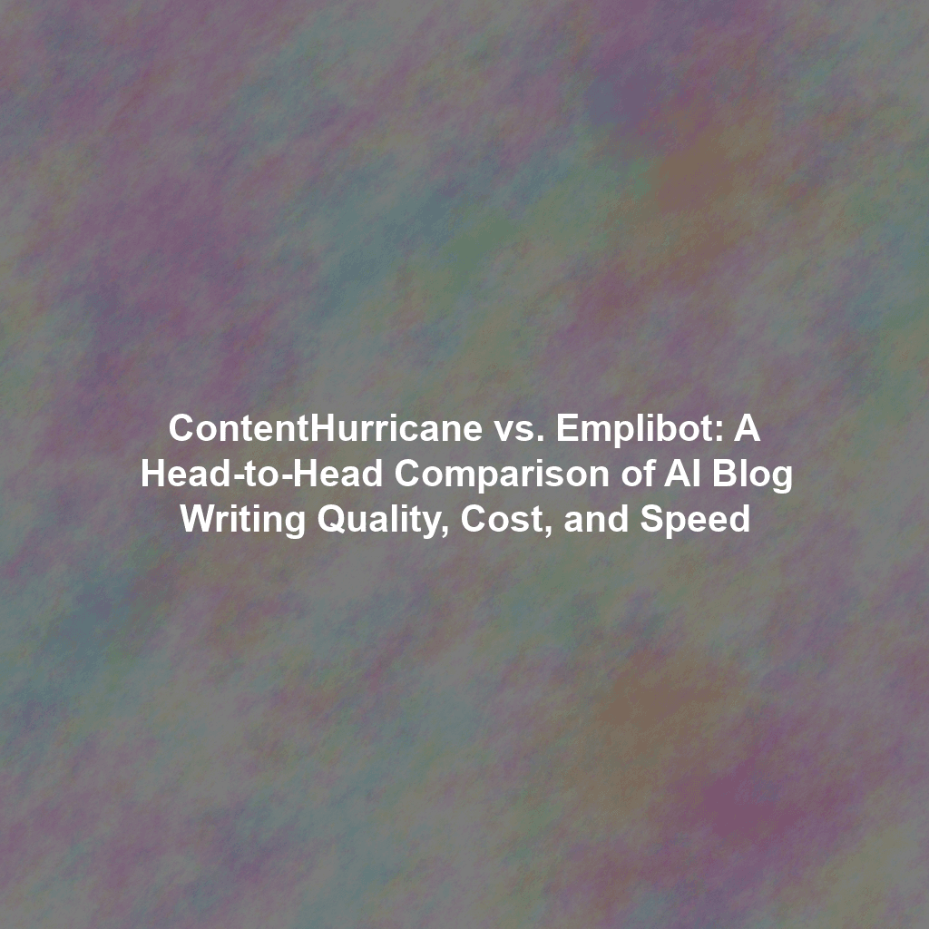 AI Blog Writers ContentHurricane Vs Emplibot Tested