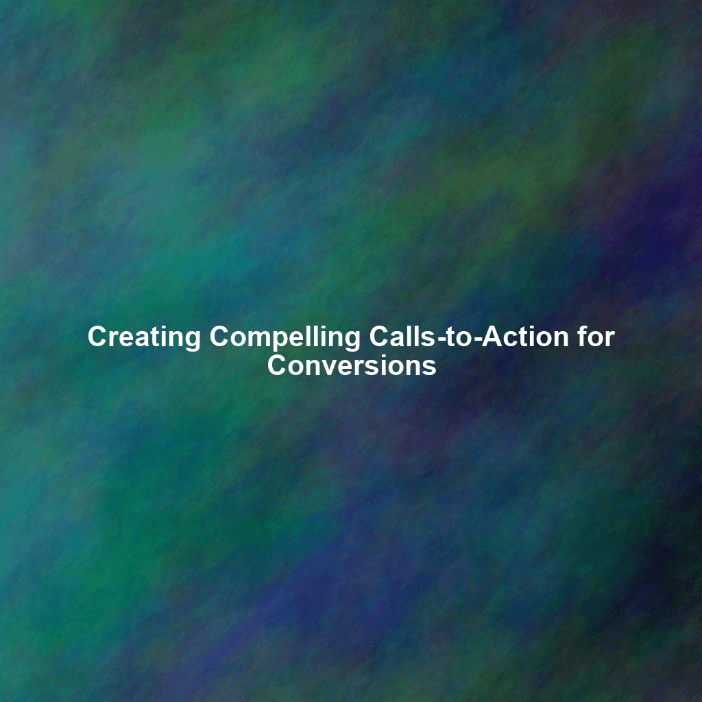 Creating Compelling Calls-to-Action for Conversions