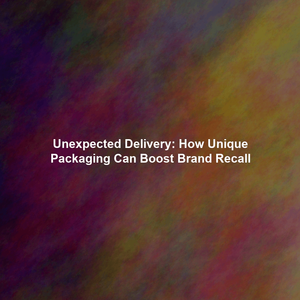Unexpected Delivery: How Unique Packaging Can Boost Brand Recall